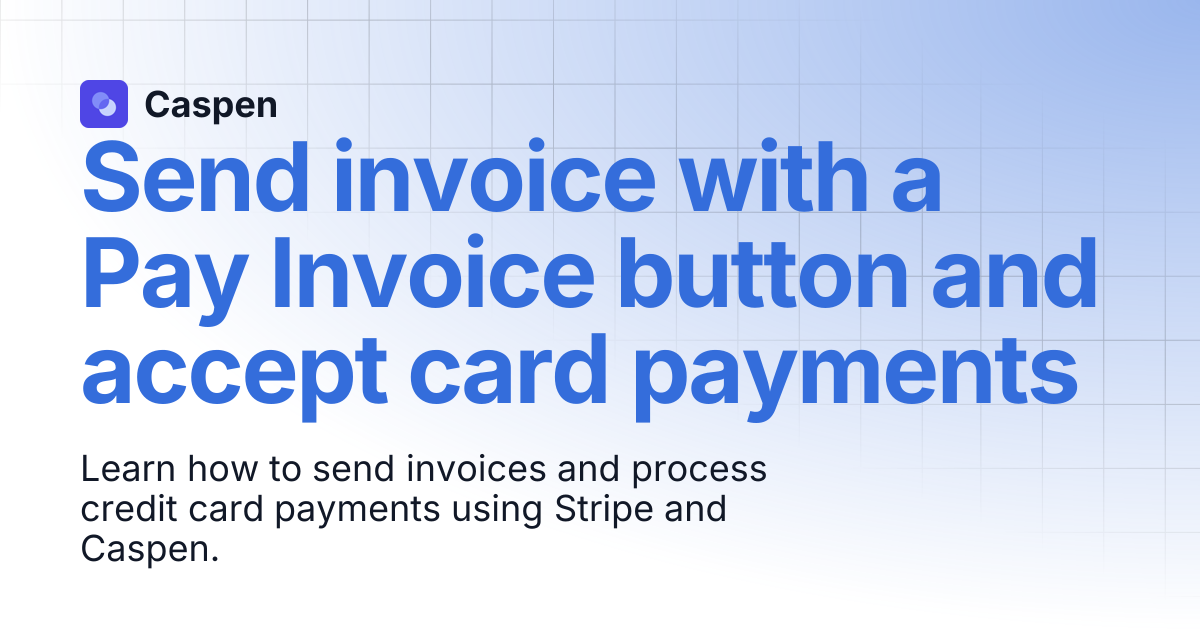 Send invoice with a Pay Invoice button and accept card payments | Caspen